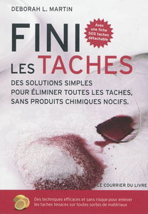 Fini les taches ! : des solutions simples pour éliminer toutes les taches sans produits chimiques nocifs