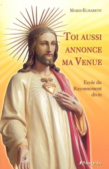 Toi aussi annonce ma venue : école du rayonnement divin