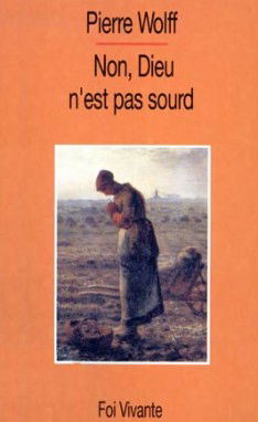 Non, Dieu n'est pas sourd : et nous ? essai sur la prière