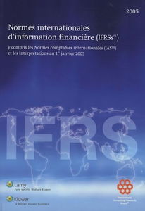 Normes internationales d'information financières (IFRS) 2005: Y compris les Normes Comptables Internationales (IAS) et les Interprétations au 1er janvier 2005