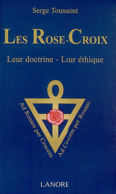 Couverture de Les Rose-Croix : leur doctrine, leur éthique