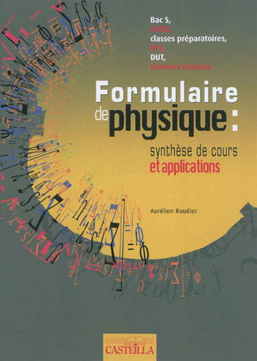 Formulaire de physique : synthèse de cours et applications bac S, STI2D, classes préparatoires, BTS, DUT, licences sciences