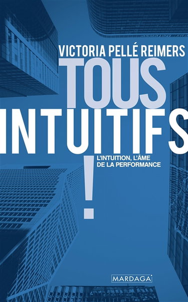 Couverture de Tous intuitifs ! : l'intuition, l'âme de la performance