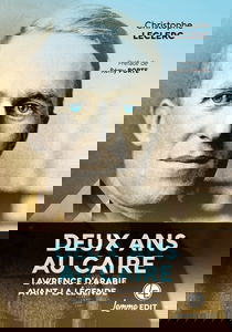 Deux ans au Caire : Lawrence d'Arabie avant la légende