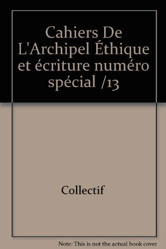 Cahiers De L'Archipel Éthique et écriture numéro spécial /13