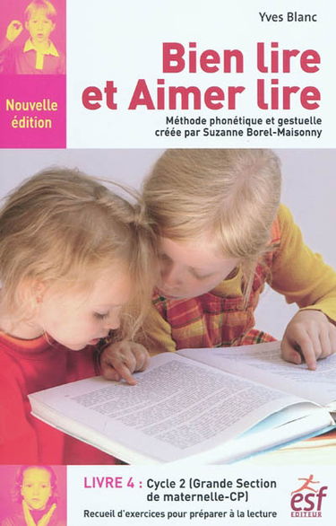Bien lire et aimer lire. Vol. 4. Grande section de maternelle et cours préparatoire : recueil d'exercices de préparation à la lecture syllabique : méthode phonétique et gestuelle créée par Suzanne Borel-Maisonny