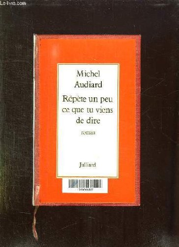 Couverture de REPETE UN PEU CE QUE TU VIENS DE DIRE.