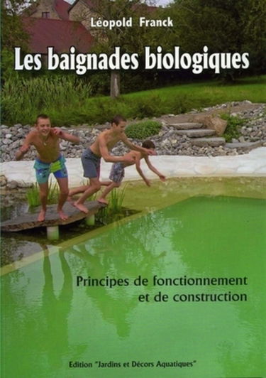 Les baignades biologiques: Principes de fonctionnement et de construction