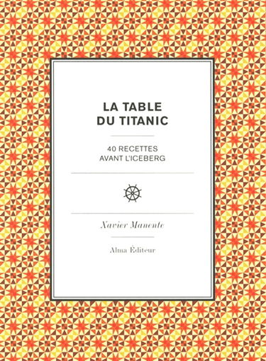 La table du Titanic : 40 recettes avant l'iceberg