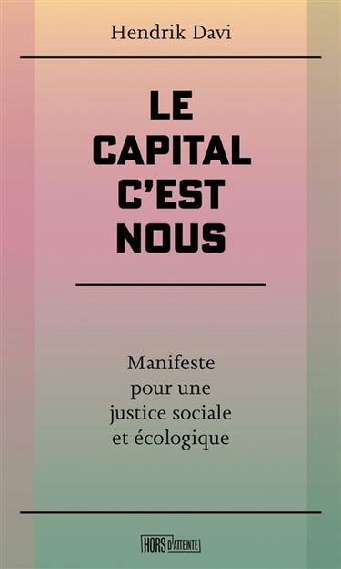 Le capital, c'est nous : manifeste pour une justice sociale et écologique