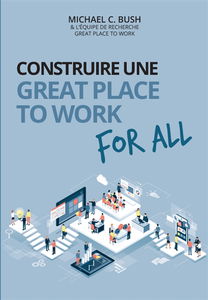 Construire une great place to work for all : au service de la performance économique, des collaborateurs et de la société