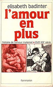 L'amour en plus : histoire de l'amour maternel, XVIIe-XXe siècle