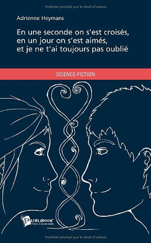 En une seconde on s'est croisés, en un jour on s'est aimés, et je ne t'ai toujours pas oublié