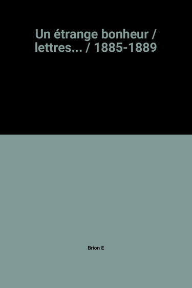 Un étrange bonheur / lettres... / 1885-1889