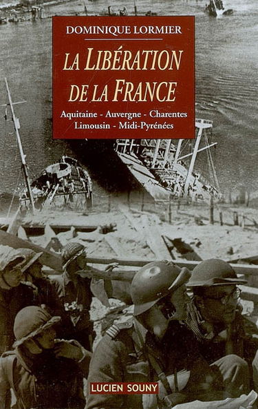 La libération de la France : Aquitaine, Auvergne, Charentes, Limousin, Midi-Pyrénées