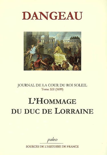 Couverture de Journal de la cour du Roi-Soleil. Vol. 12. L'hommage du duc de Lorraine : 1699