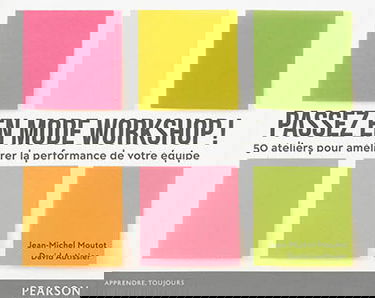 Passez en mode workshop ! : 50 ateliers pour améliorer la performance de votre équipe
