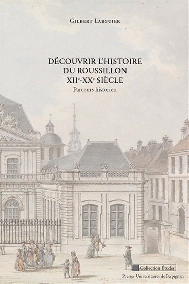 Découvrir l'histoire du Roussillon XIIe-XXe siècle : parcours historien