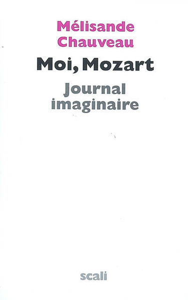 Moi, Mozart : journal imaginaire