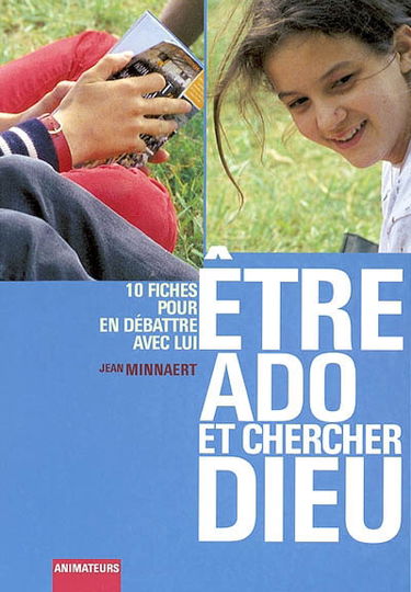 Etre ado et chercher Dieu : 10 fiches pour en débattre avec lui