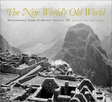 Couverture de The New World's Old World: Photographic Views of Ancient America