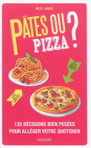 Pâtes ou pizza ? : 125 décisions bien pesées pour alléger votre quotidien