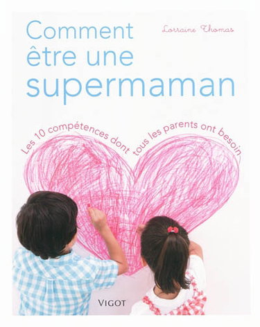 Couverture de Comment être une supermaman : les 10 compétences dont tous les parents ont besoin