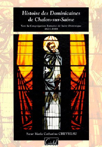 Histoire des dominicaines de Chalon-sur-Saône : vers la congrégation romaine de Saint-Dominique, 1621-1959