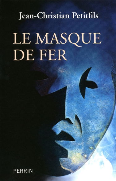 Le masque de fer : entre histoire et légende