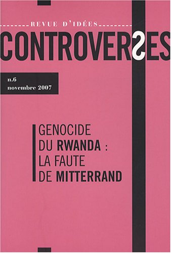 Controverses, n° 5. Le génocide des Tutsis en 1994 : responsabilités et implications de la France en question