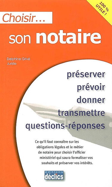Choisir son notaire : préserver, prévoir, donner, transmettre, questions-réponses