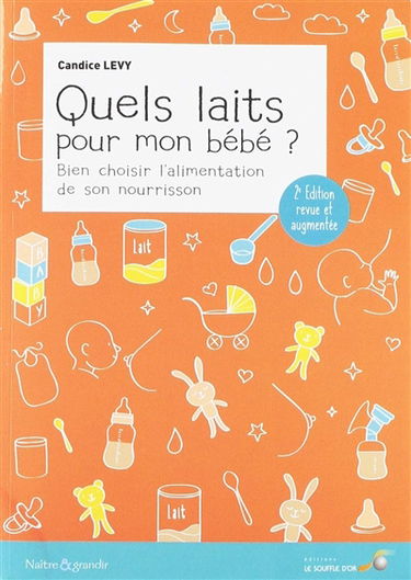 Quels laits pour mon bébé ? : bien choisir l'alimentation de son nourrisson