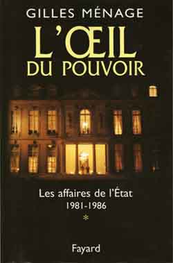 L'oeil du pouvoir. Vol. 1. Les affaires de l'Etat : 1981-1986