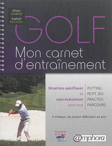 Golf, mon carnet d'entraînement : situations spécifiques et auto-évaluations pour tous : putting, petit jeu, practice, parcours, 4 niveaux , du joueur débutant au pro