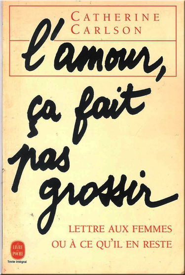 L'amour, ça fait pas grossir : lettre aux femmes ou à ce qu'il en reste
