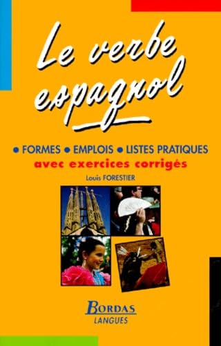 Le verbe espagnol : Formes, Emplois, Listes pratiques avec exercices complets