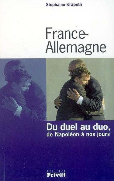 France-Allemagne : du duel au duo, de Napoléon à nos jours