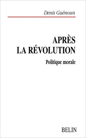 Après la révolution : politique morale
