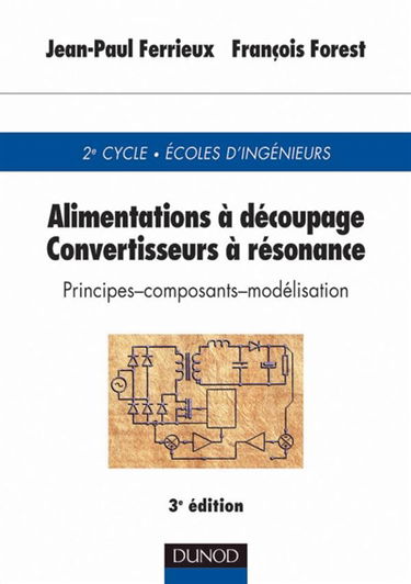 Alimentations à découpage, convertisseurs à résonance : principes, composants, modélisation : 2e cycle, Ecoles d'ingénieurs