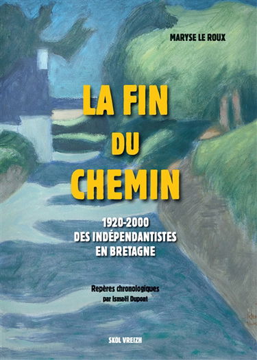 La fin du chemin : 1920-2000, des indépendantistes en Bretagne. Le mouvement breton du XIXe siècle à la Seconde Guerre mondiale : repères chronologiques