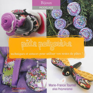 Pâte polymère ! : techniques et astuces pour utiliser vos restes de pâtes