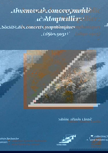 Inventer le concert public à Montpellier : la Société des concerts symphoniques (1890-1903)