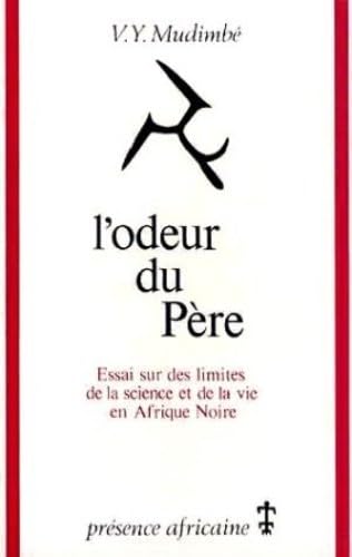 L'odeur du père : essai sur les limites de la science et de la vie en Afrique noire