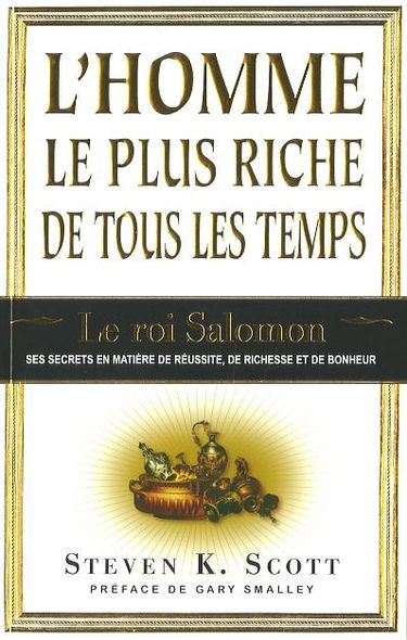 L'homme le plus riche de tous les temps : le roi Salomon : ses secrets en matière de réussite, de richesse et de bonheur