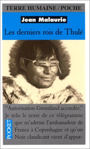 Les Derniers Rois du Thulé. Avec les Esquimaux polaires, face à leur destin