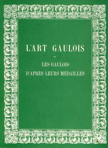 L'Art gaulois ou les Gaulois d'après leurs médailles