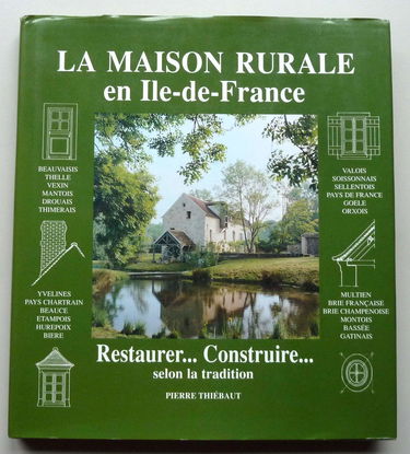 La maison rurale en Île-de-France : Restaurer, construire, selon la tradition