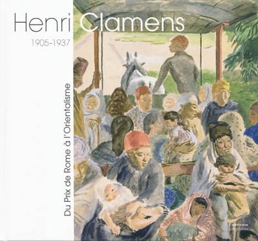 Couverture de Henri Clamens, 1905-1937 : du prix de Rome à l'orientalisme