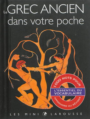 Le grec ancien dans votre poche : l'essentiel du vocabulaire : 1.000 mots pour apprendre ou réviser
