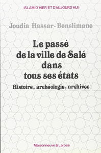 Le Passé de la ville de Salé dans tous ses états : histoire, archéologie, archives